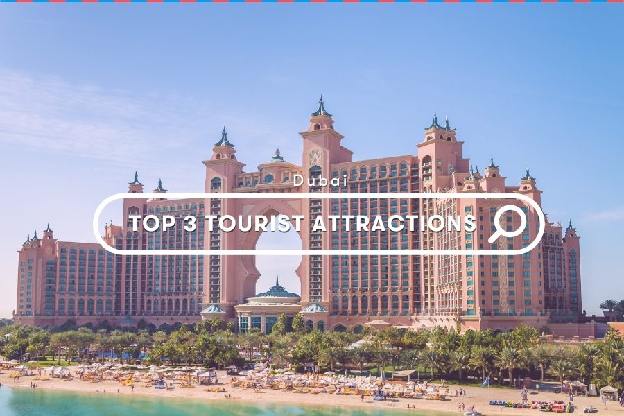 UAE Activities: Top 3 Tourist Attractions You Should Visit in Dubai