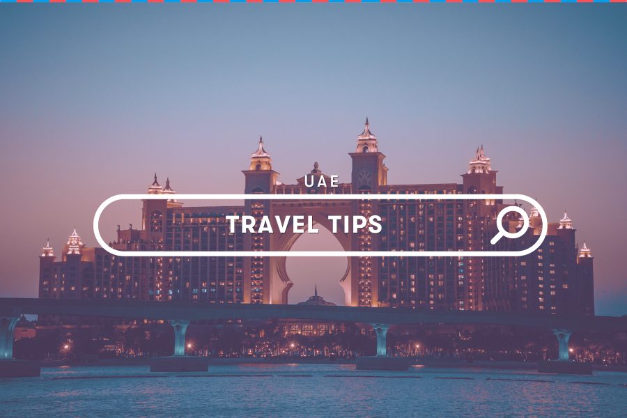 UAE Guides: 13 Travel Tips to Transmogrify Your Arrival into an Amazing Journey!